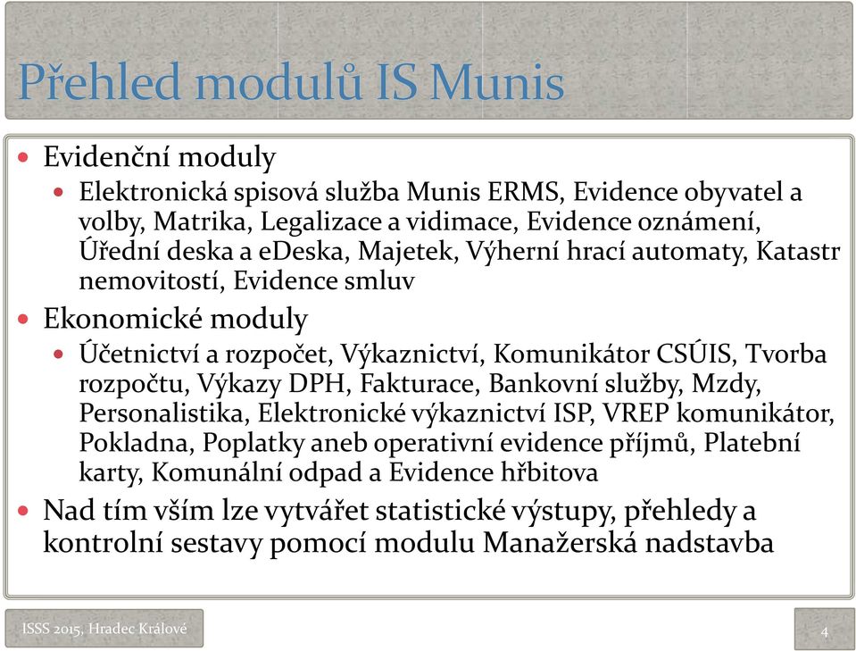 Výkazy DP(, Fakturace, Bankovní služby, Mzdy, Personalistika, Elektronické výkaznictví )SP, VREP komunikátor, Pokladna, Poplatky aneb operativní evidence