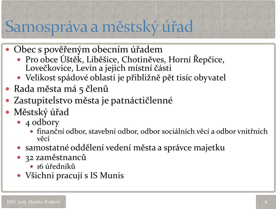 Zastupitelstvo města je patnáctičlenné Městský úřad 4 odbory finanční odbor, stavební odbor, odbor sociálních