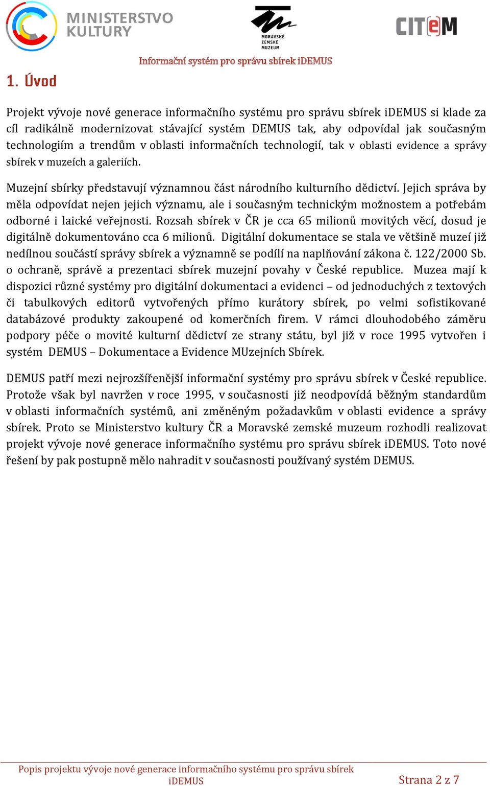 Jejich správa by měla odpovídat nejen jejich významu, ale i současným technickým možnostem a potřebám odborné i laické veřejnosti.