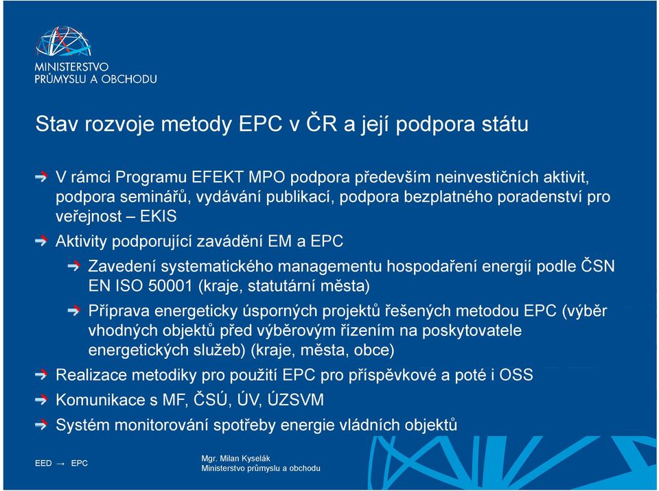 statutární města) Příprava energeticky úsporných projektů řešených š ý h metodou EPC (výběr vhodných objektů před výběrovým řízením na poskytovatele energetických