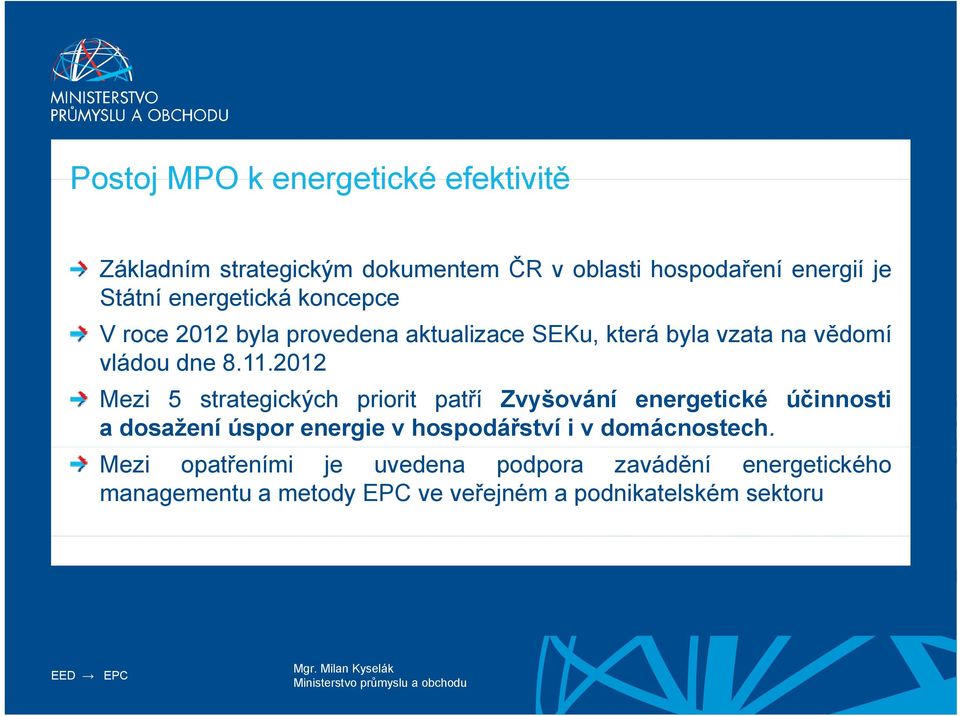 2012 Mezi 5 strategických priorit patří Zvyšování energetické účinnosti a dosažení úspor energie v hospodářství i v