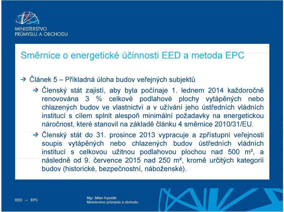 minimální požadavky na energetickou náročnost, které stanovil na základě článku 4 směrnice 2010/31/EU. Členský stát do 31.