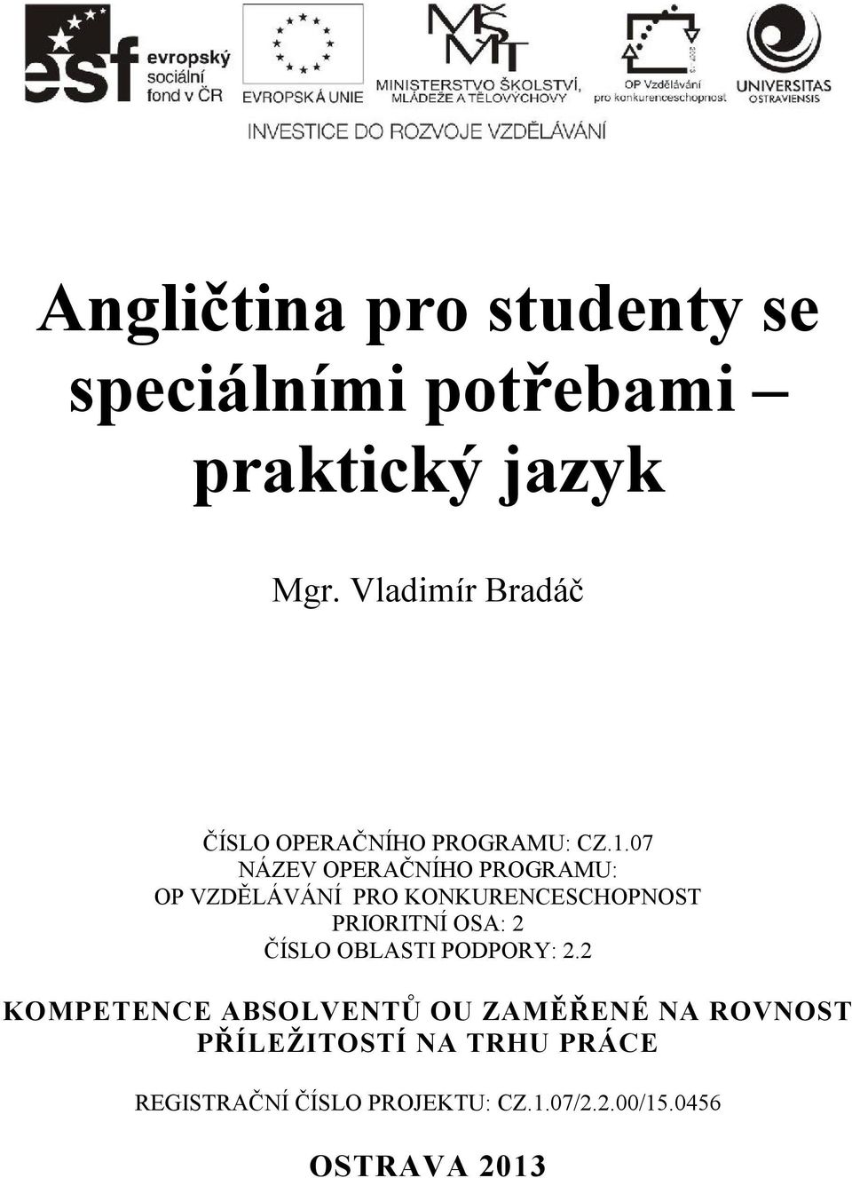 07 NÁZEV OPERAČNÍHO PROGRAMU: OP VZDĚLÁVÁNÍ PRO KONKURENCESCHOPNOST PRIORITNÍ OSA: 2 ČÍSLO