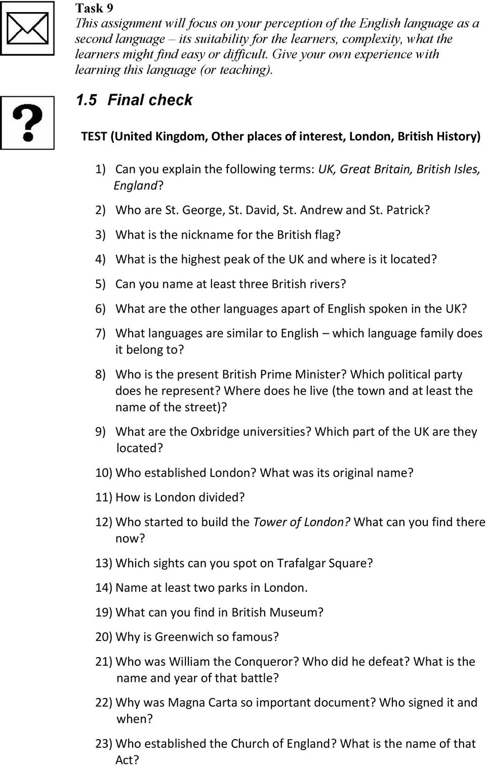 5 Final check TEST (United Kingdom, Other places of interest, London, British History) 1) Can you explain the following terms: UK, Great Britain, British Isles, England? 2) Who are St. George, St.