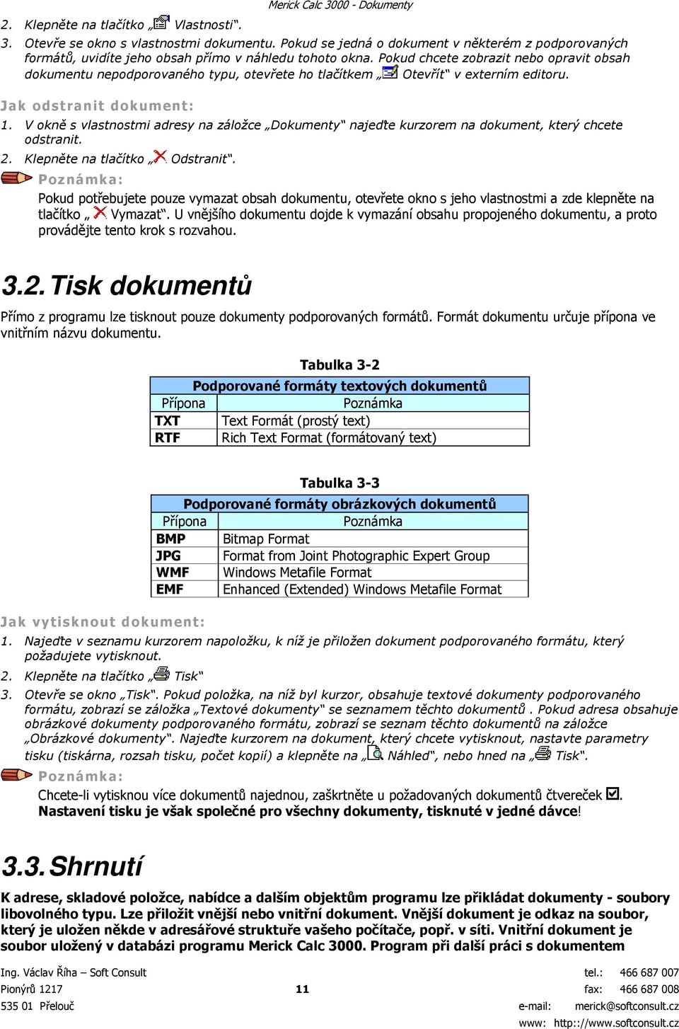 Pokud chcete zobrazit nebo opravit obsah dokumentu nepodporovaného typu, otevřete ho tlačítkem Otevřít v externím editoru. Jak odstranit dokument: 1.