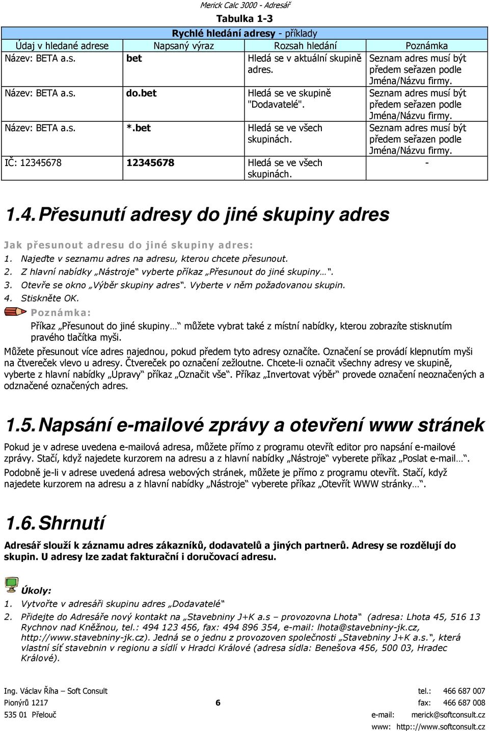 Seznam adres musí být předem seřazen podle Jména/Názvu firmy. Seznam adres musí být předem seřazen podle Jména/Názvu firmy. - 1.4.