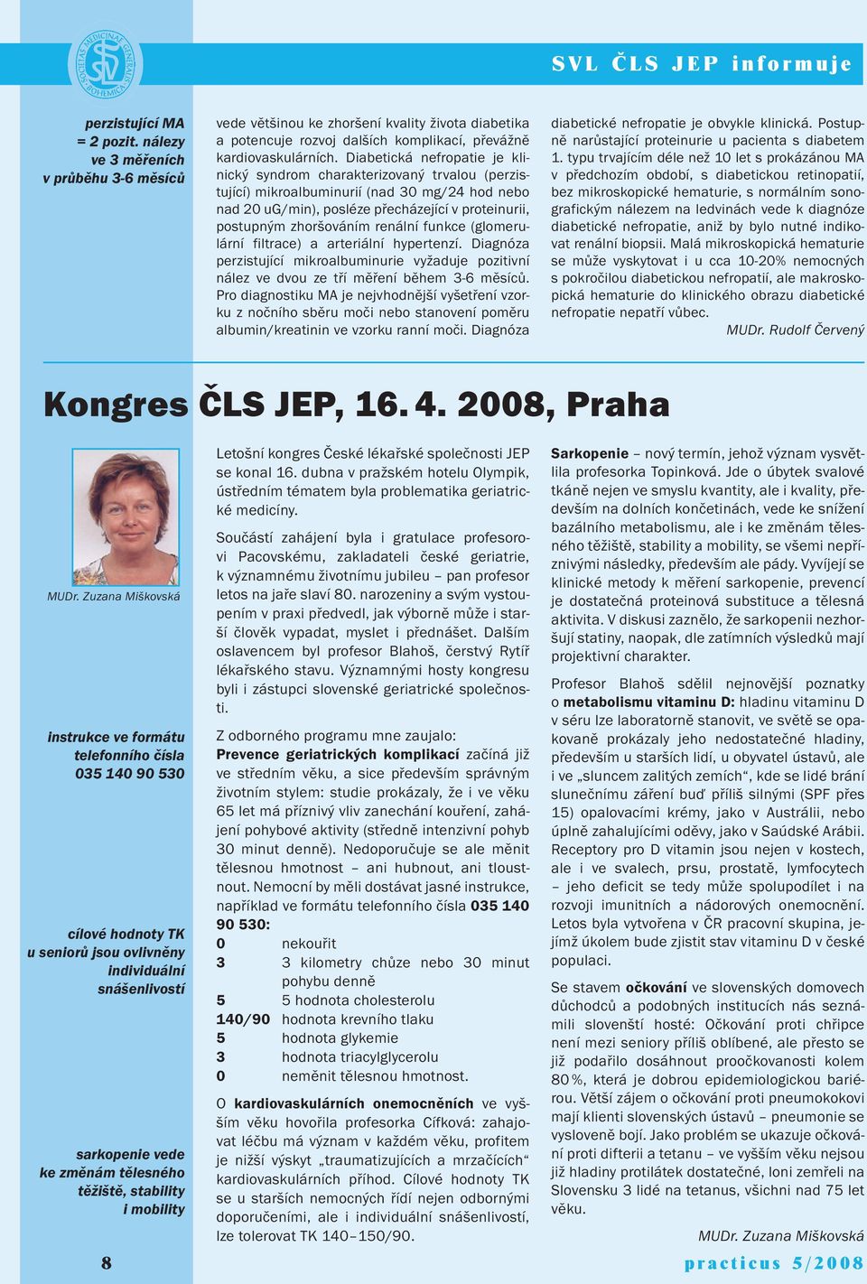 Diabetická nefropatie je klinický syndrom charakterizovaný trvalou (perzistující) mikroalbuminurií (nad 30 mg/24 hod nebo nad 20 ug/min), posléze přecházející v proteinurii, postupným zhoršováním