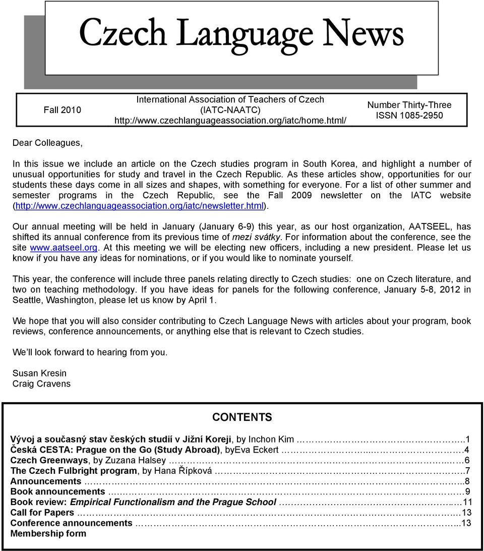 Czech Republic. As these articles show, opportunities for our students these days come in all sizes and shapes, with something for everyone.