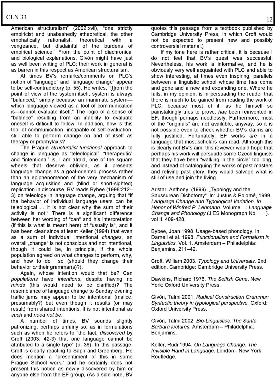 At times BV s remarks/comments on PLC s notion of language and language change appear to be self-contradictory (p. 55).