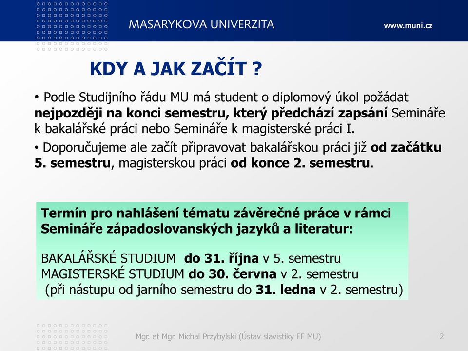 k magisterské práci I. Doporučujeme ale začít připravovat bakalářskou práci již od začátku 5. semestru,