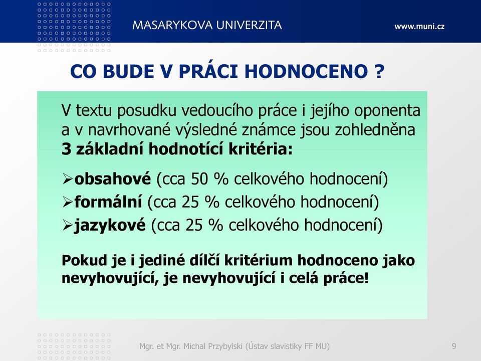 základní hodnotící kritéria: obsahové (cca 50 % celkového hodnocení) formální (cca 25 % celkového