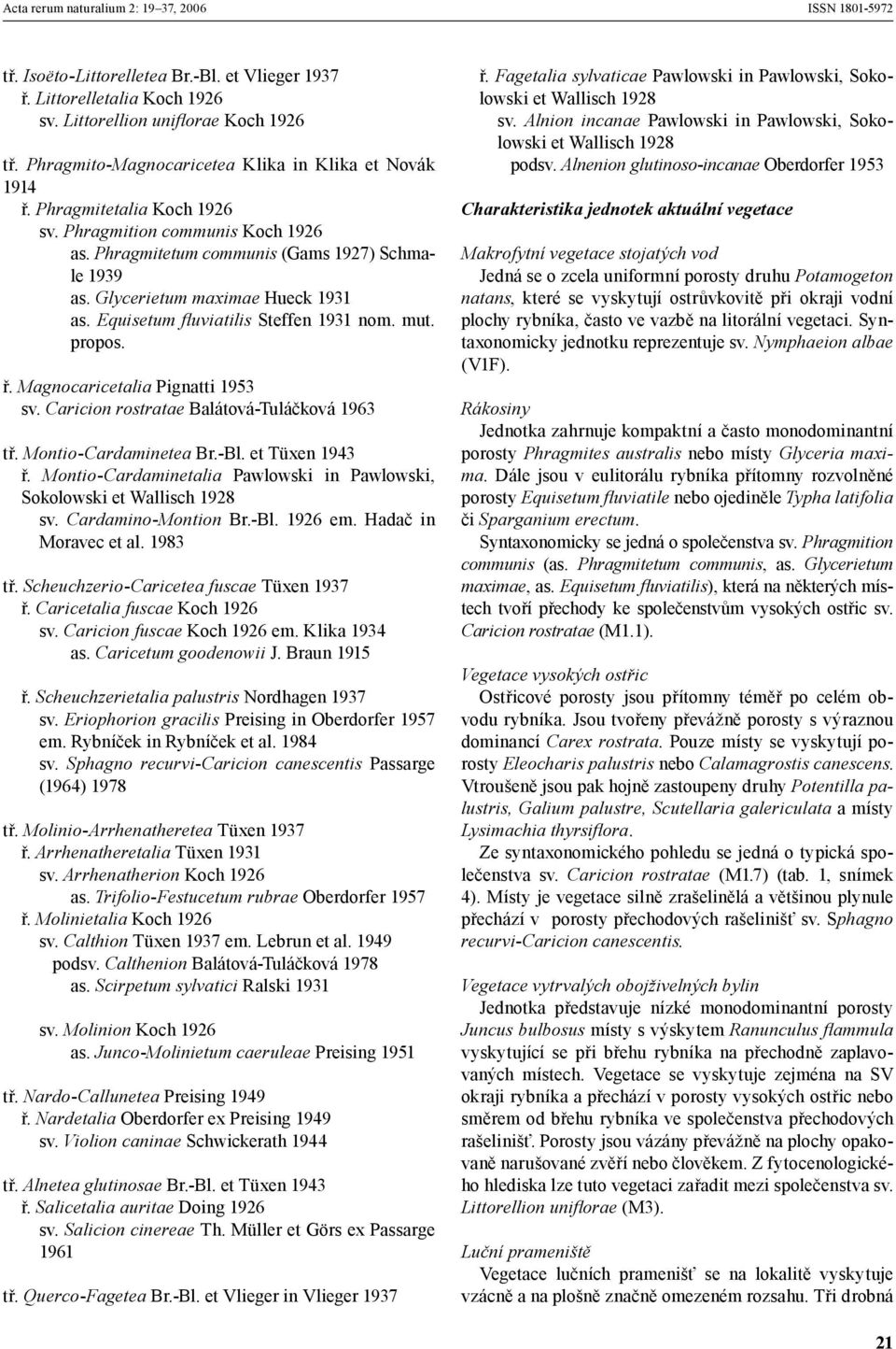 propos. ř. Magnocaricetalia Pignatti 1953 sv. Caricion rostratae Balátová-Tuláčková 1963 tř. Montio-Cardaminetea Br.-Bl. et Tüxen 1943 ř.