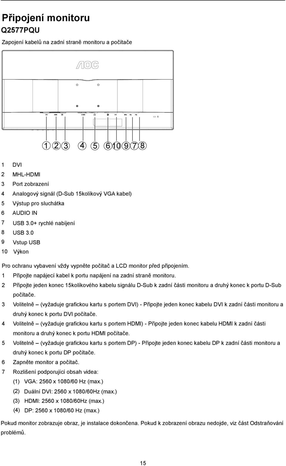 0 9 Vstup USB 10 Výkon Pro ochranu vybavení vždy vypněte počítač a LCD monitor před připojením. 1 Připojte napájecí kabel k portu napájení na zadní straně monitoru.