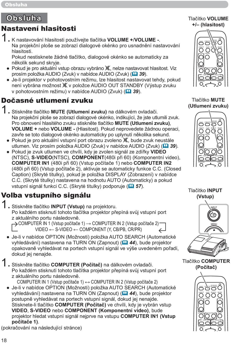 Viz prosím položka AUDIO (Zvuk) v nabídce AUDIO (Zvuk) ( 39).