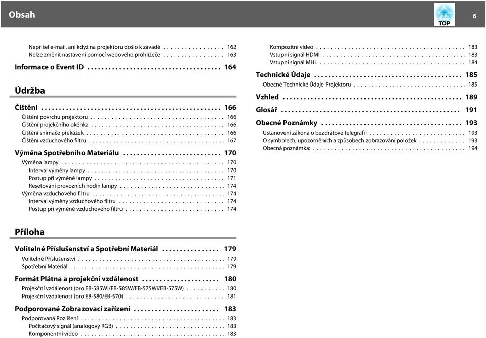 .. 170 Postup při výměně lmpy... 171 Resetování provozních hodin lmpy... 174 Výměn vzduchového filtru... 174 Intervl výměny vzduchového filtru... 174 Postup při výměně vzduchového filtru.