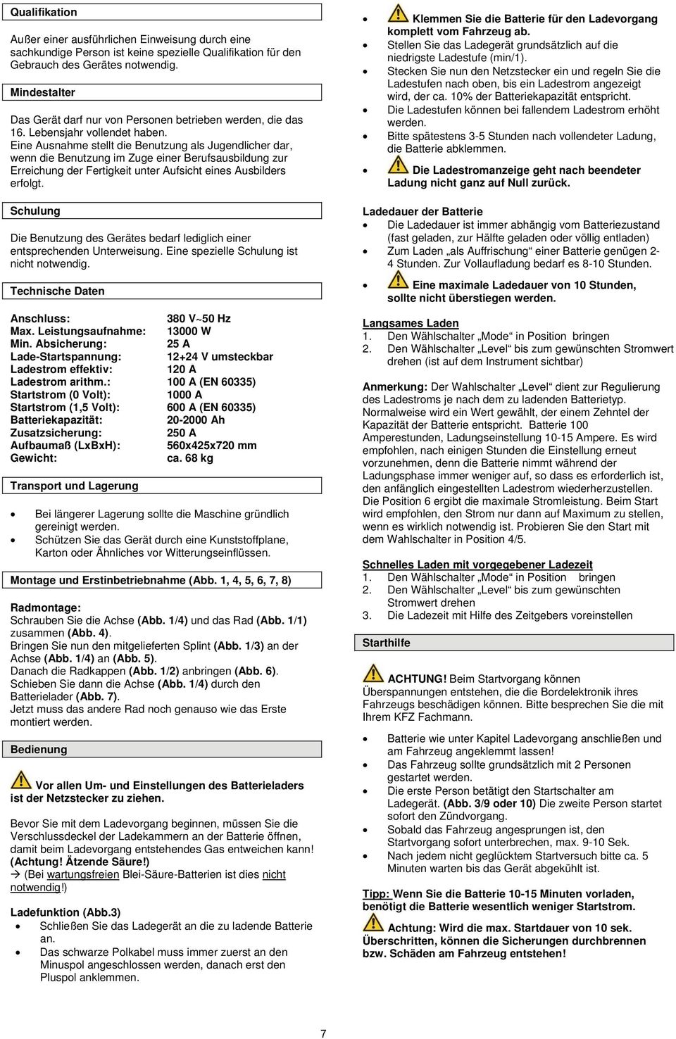 Eine Ausnahme stellt die Benutzung als Jugendlicher dar, wenn die Benutzung im Zuge einer Berufsausbildung zur Erreichung der Fertigkeit unter Aufsicht eines Ausbilders erfolgt.