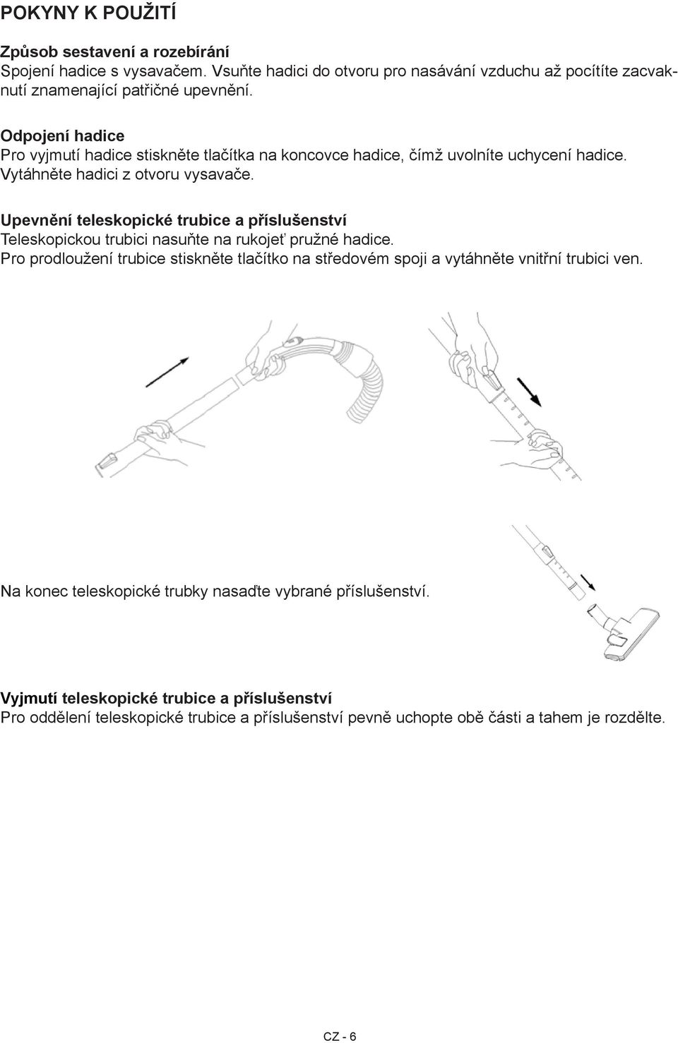 Upevnění teleskopické trubice a příslušenství Teleskopickou trubici nasuňte na rukojeť pružné hadice.