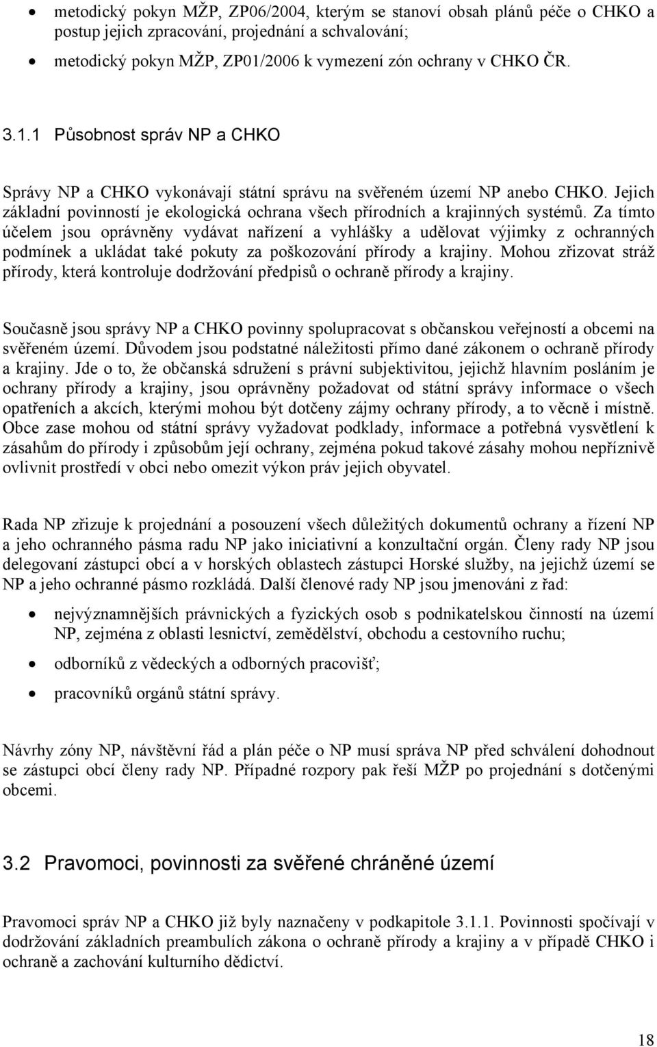 Jejich základní povinností je ekologická ochrana všech přírodních a krajinných systémů.