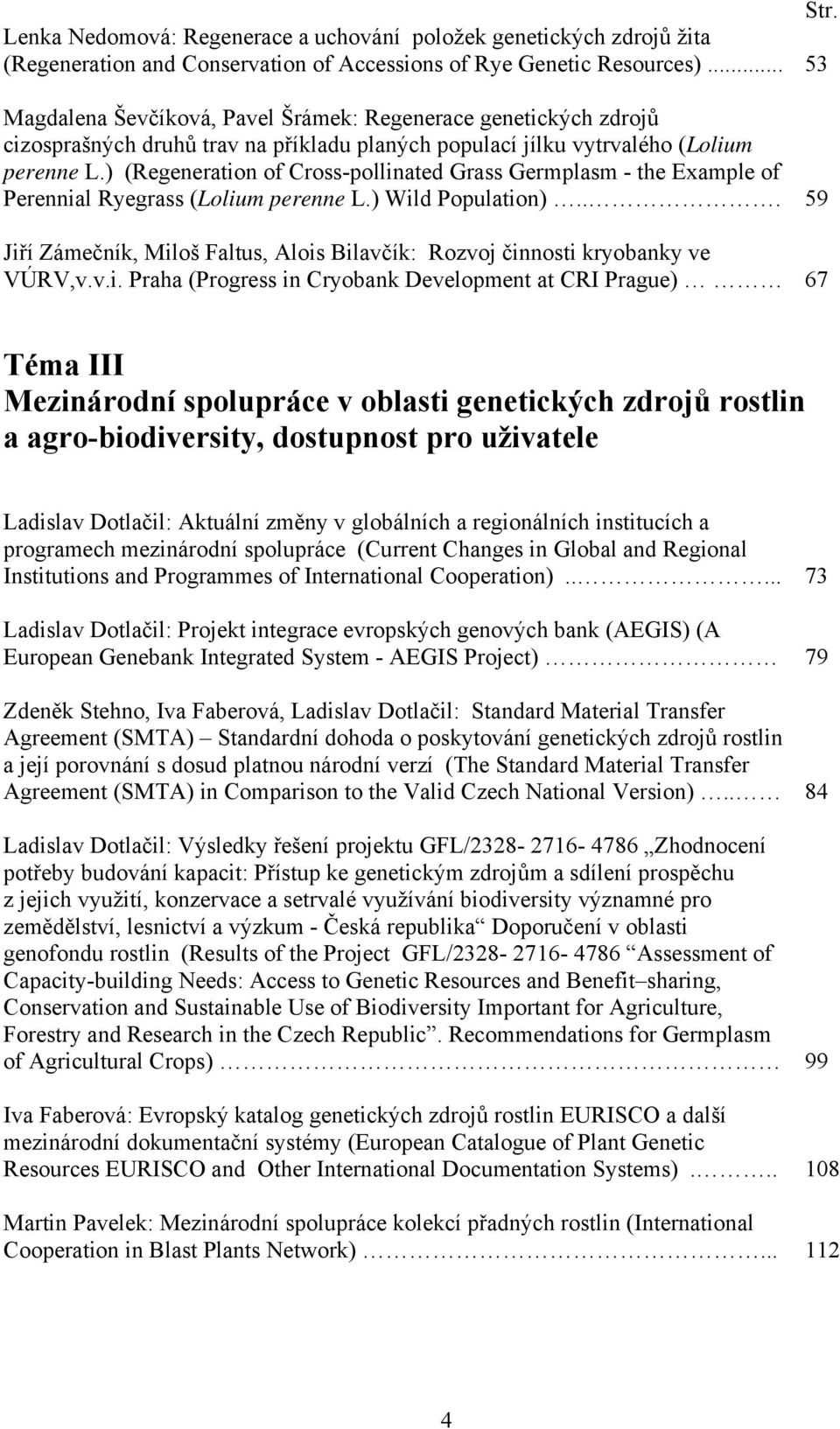 ) (Regeneration of Cross-pollinated Grass Germplasm - the Example of Perennial Ryegrass (Lolium perenne L.) Wild Population).