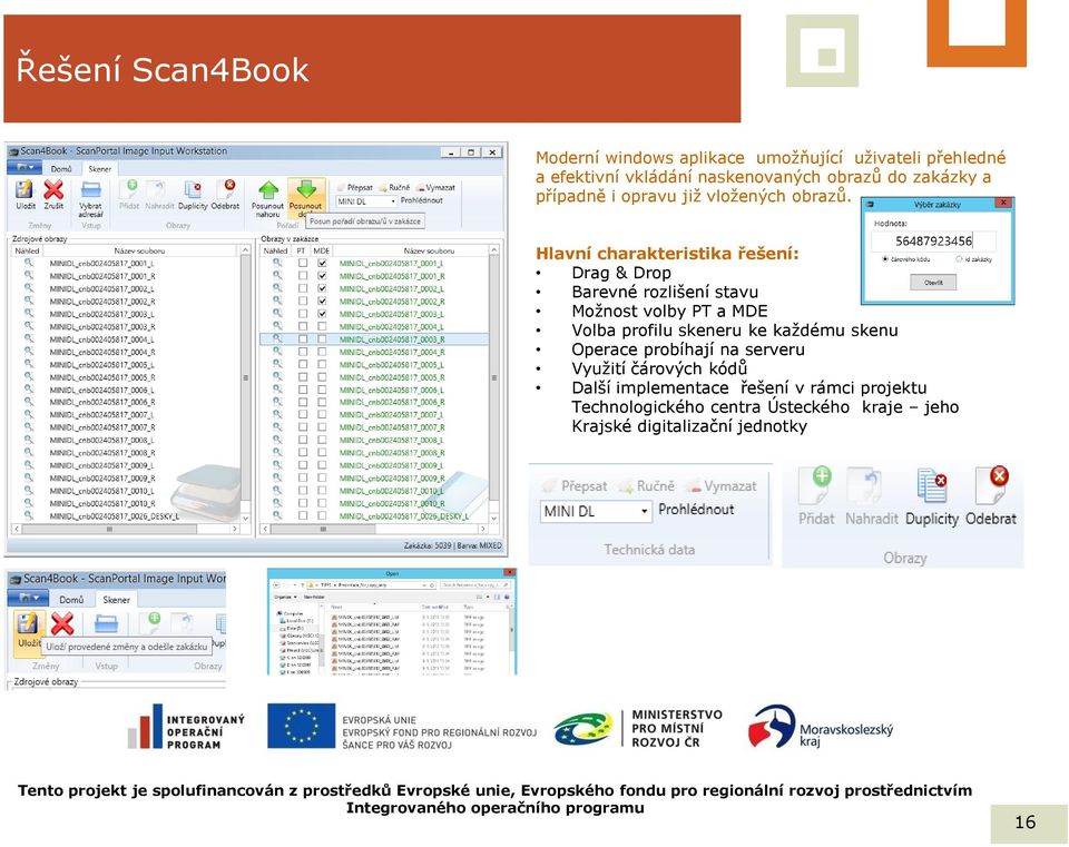 Hlavní charakteristika řešení: Drag & Drop Barevné rozlišení stavu Možnost volby PT a MDE Volba profilu skeneru ke