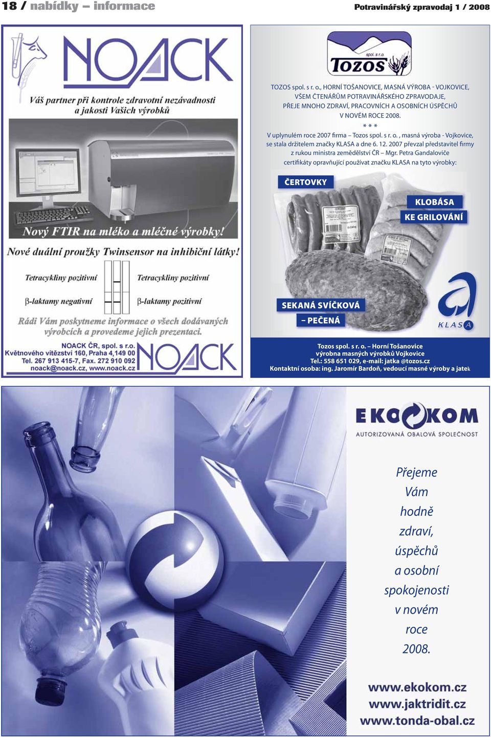 ČERTOVKY * * * V uplynulém roce 2007 firma Tozos spol. s r. o., masná výroba - Vojkovice, se stala držitelem značky KLASA a dne 6. 12.