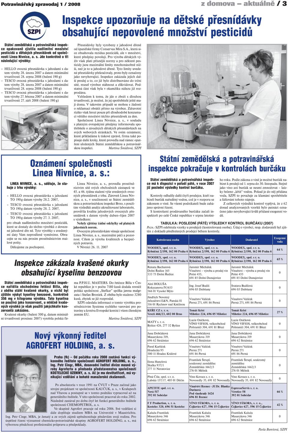 února 2007 a datem minimální trvanlivosti 28. srpna 2008 (balení 190 g) TESCO ovocná přesnídávka s jahodami s datem výroby 28. února 2007 a datem minimální trvanlivosti 28.