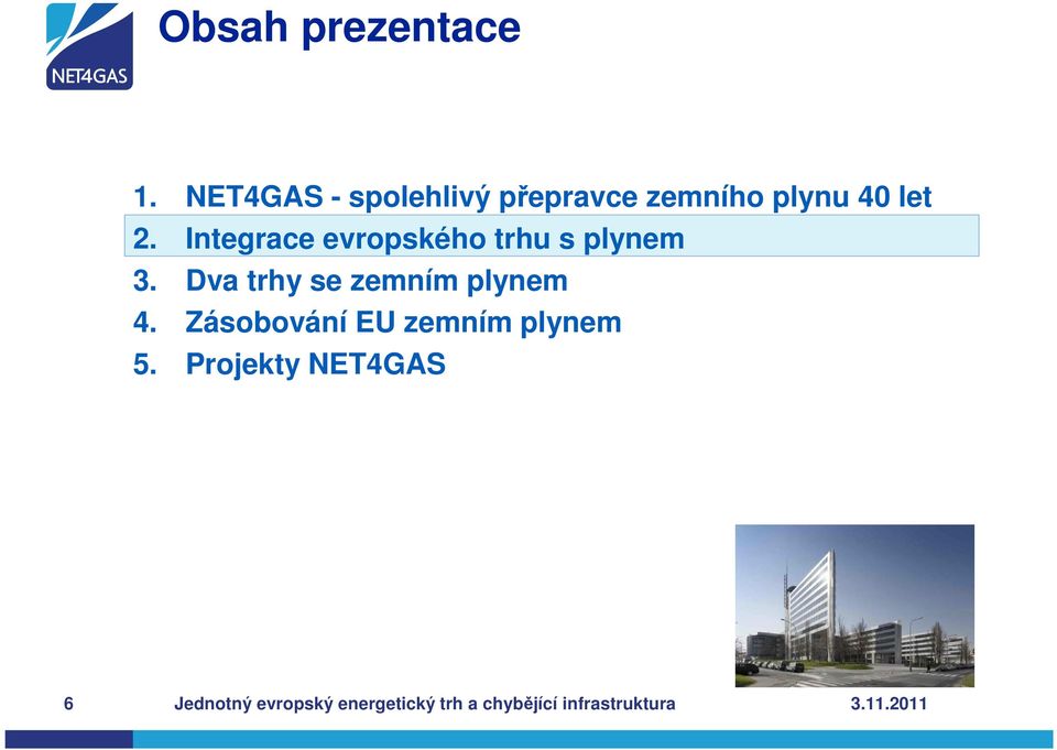 Integrace evropského trhu s plynem 3. Dva trhy se zemním plynem 4.