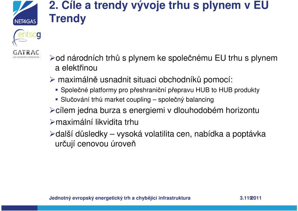 market coupling společný balancing cílem jedna burza s energiemi v dlouhodobém horizontu maximální likvidita trhu další