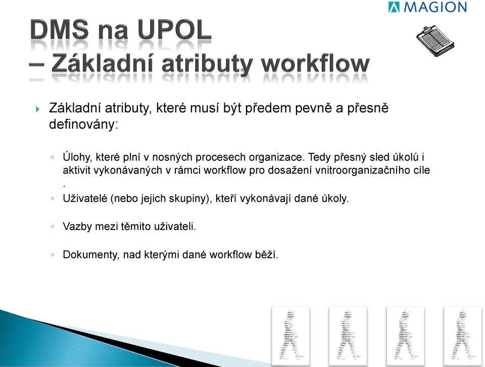 Tedy přesný sled úkolů i aktivit vykonávaných v rámci workflow pro dosažení