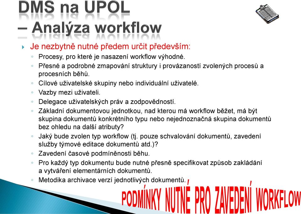 Základní dokumentovou jednotkou, nad kterou má workflow běžet, má být skupina dokumentů konkrétního typu nebo nejednoznačná skupina dokumentů bez ohledu na další atributy?