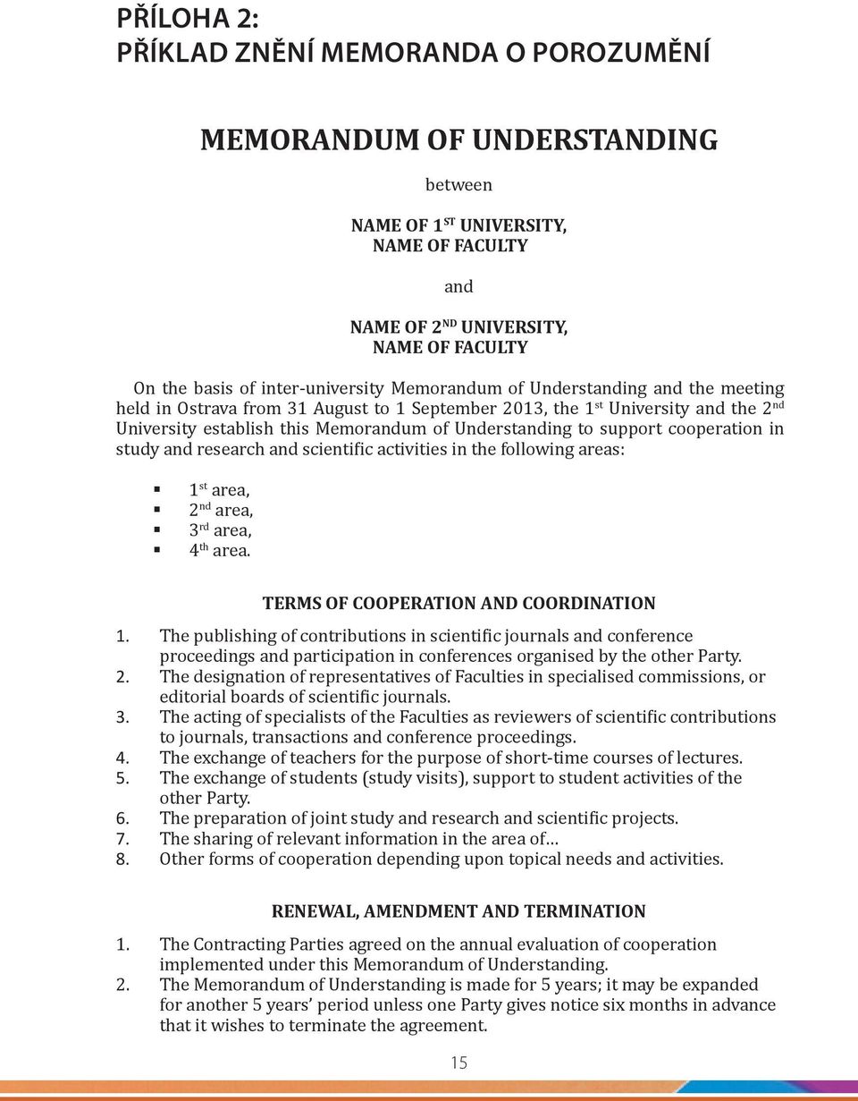 to support cooperation in study and research and scientific activities in the following areas: 1 st area, 2 nd area, 3 rd area, 4 th area. Terms of cooperation and coordination 1.