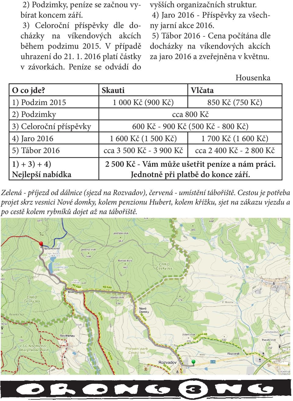 5) Tábor 2016 - Cena počítána dle docházky na víkendových akcích za jaro 2016 a zveřejněna v květnu. Housenka O co jde?