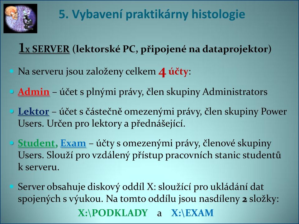 Určen pro lektory a přednášející. Student, Exam účty s omezenými právy, členové skupiny Users.