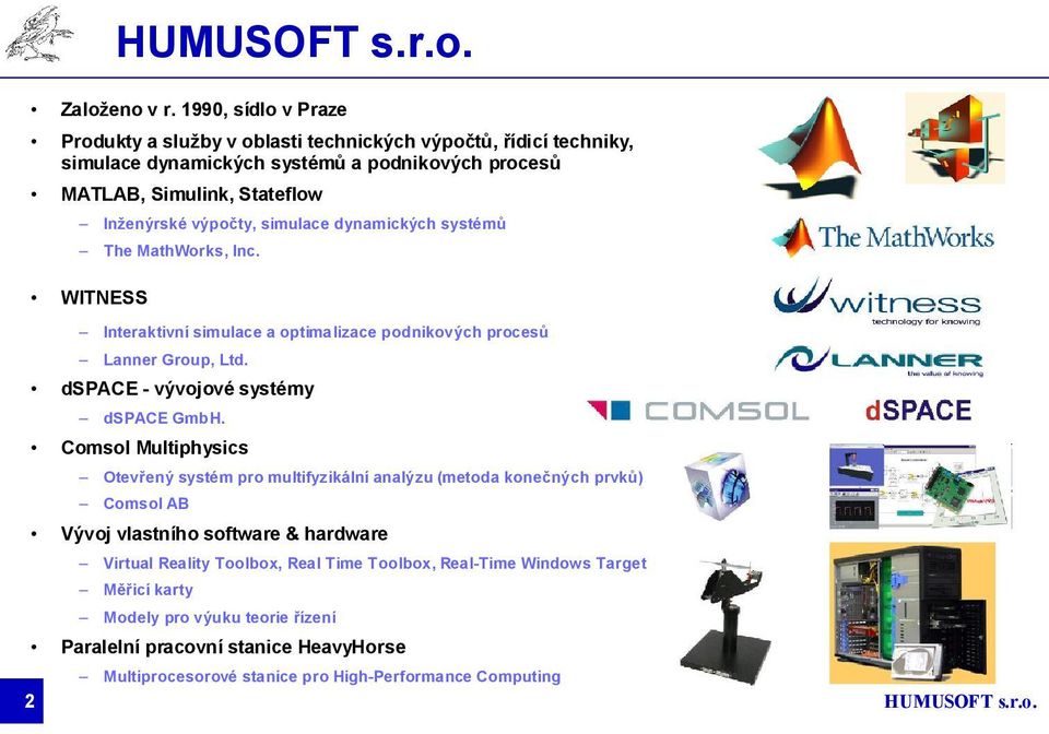 výpočty, simulace dynamických systémů The MathWorks, Inc. WITNESS Interaktivní simulace a optimalizace podnikových procesů Lanner Group, Ltd.