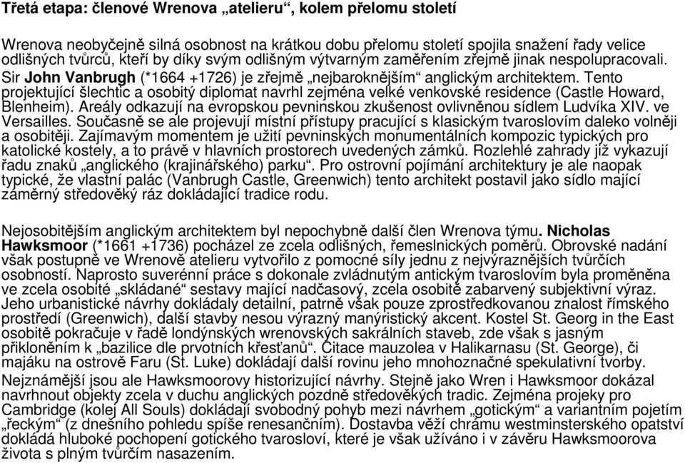 Tento projektující šlechtic a osobitý diplomat navrhl zejména velké venkovské residence (Castle Howard, Blenheim). Areály odkazují na evropskou pevninskou zkušenost ovlivněnou sídlem Ludvíka XIV.