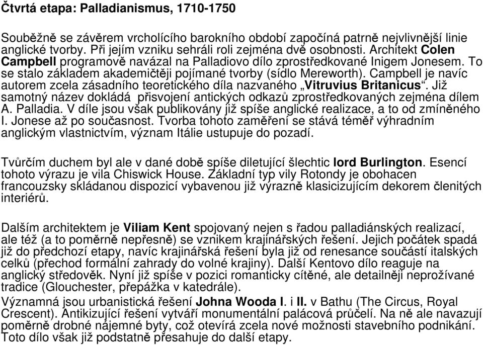 Campbell je navíc autorem zcela zásadního teoretického díla nazvaného Vitruvius Britanicus. Již samotný název dokládá přisvojení antických odkazů zprostředkovaných zejména dílem A. Palladia.