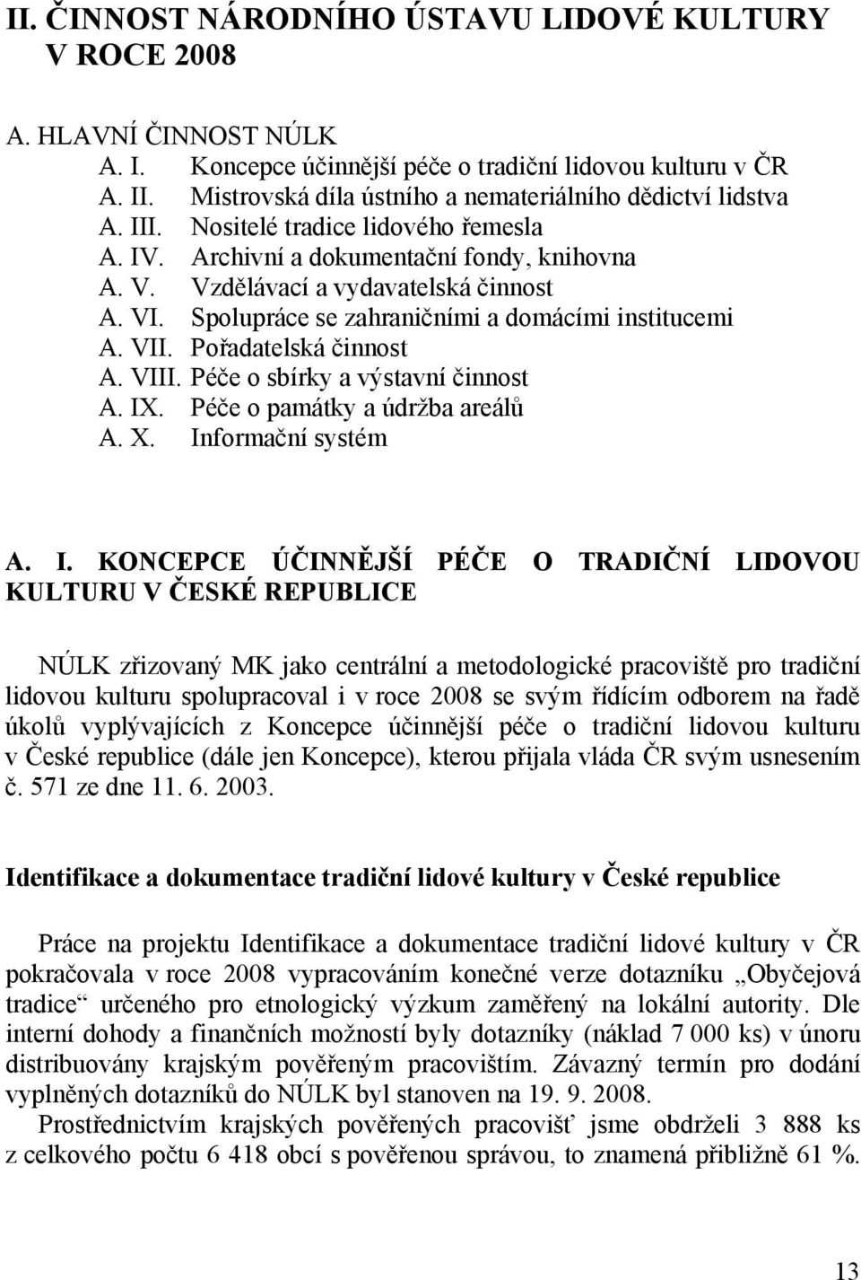 Spolupráce se zahraničními a domácími institucemi A. VII. Pořadatelská činnost A. VIII. Péče o sbírky a výstavní činnost A. IX