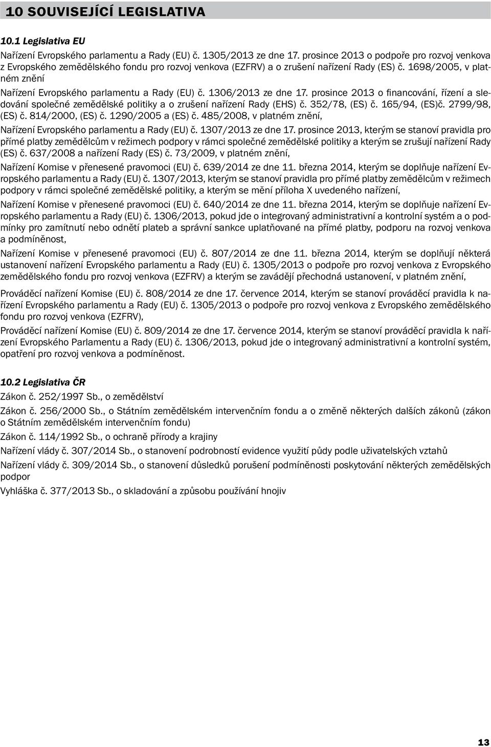 1698/2005, v platném znění Nařízení Evropského parlamentu a Rady (EU) č. 1306/2013 ze dne 17.