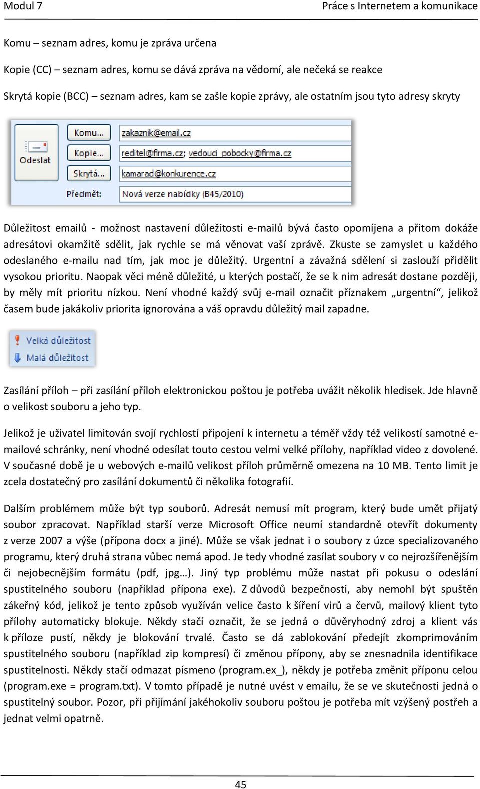 Zkuste se zamyslet u každého odeslaného e-mailu nad tím, jak moc je důležitý. Urgentní a závažná sdělení si zaslouží přidělit vysokou prioritu.