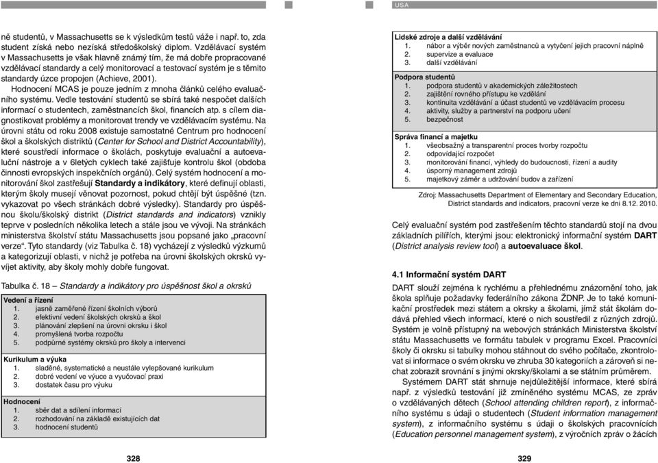 Hodnocení MCAS je pouze jedním z mnoha článků celého evaluačního systému. Vedle testování studentů se sbírá také nespočet dalších informací o studentech, zaměstnancích škol, financích atp.