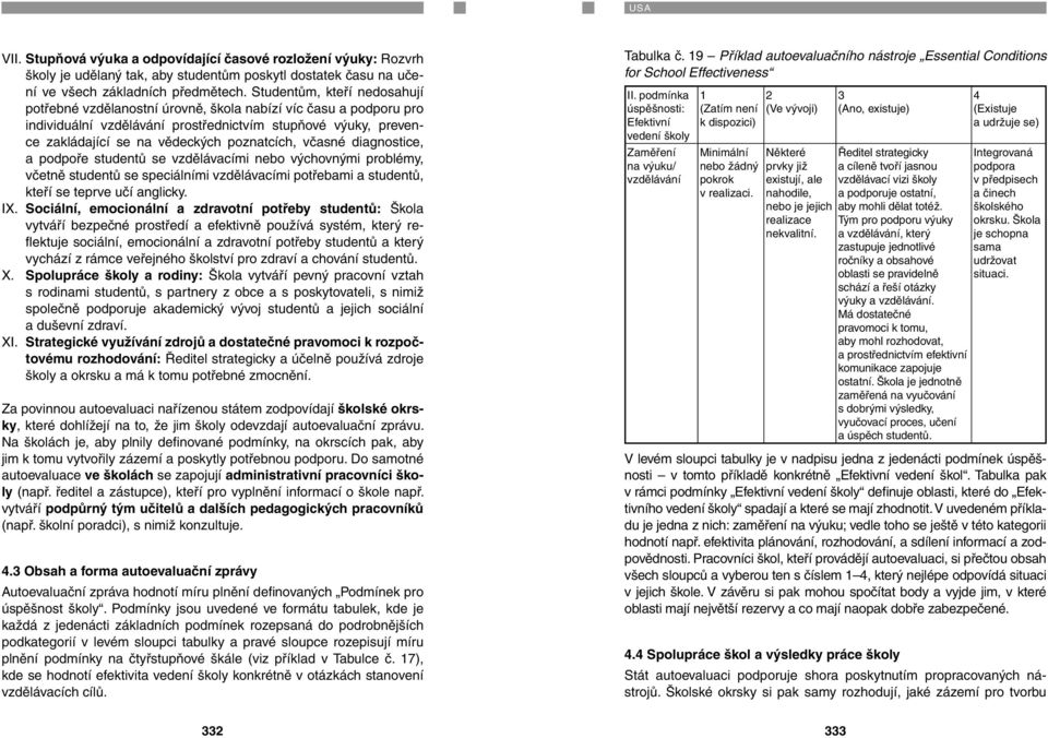 včasné diagnostice, a podpoře studentů se vzdělávacími nebo výchovnými problémy, včetně studentů se speciálními vzdělávacími potřebami a studentů, kteří se teprve učí anglicky. IX.