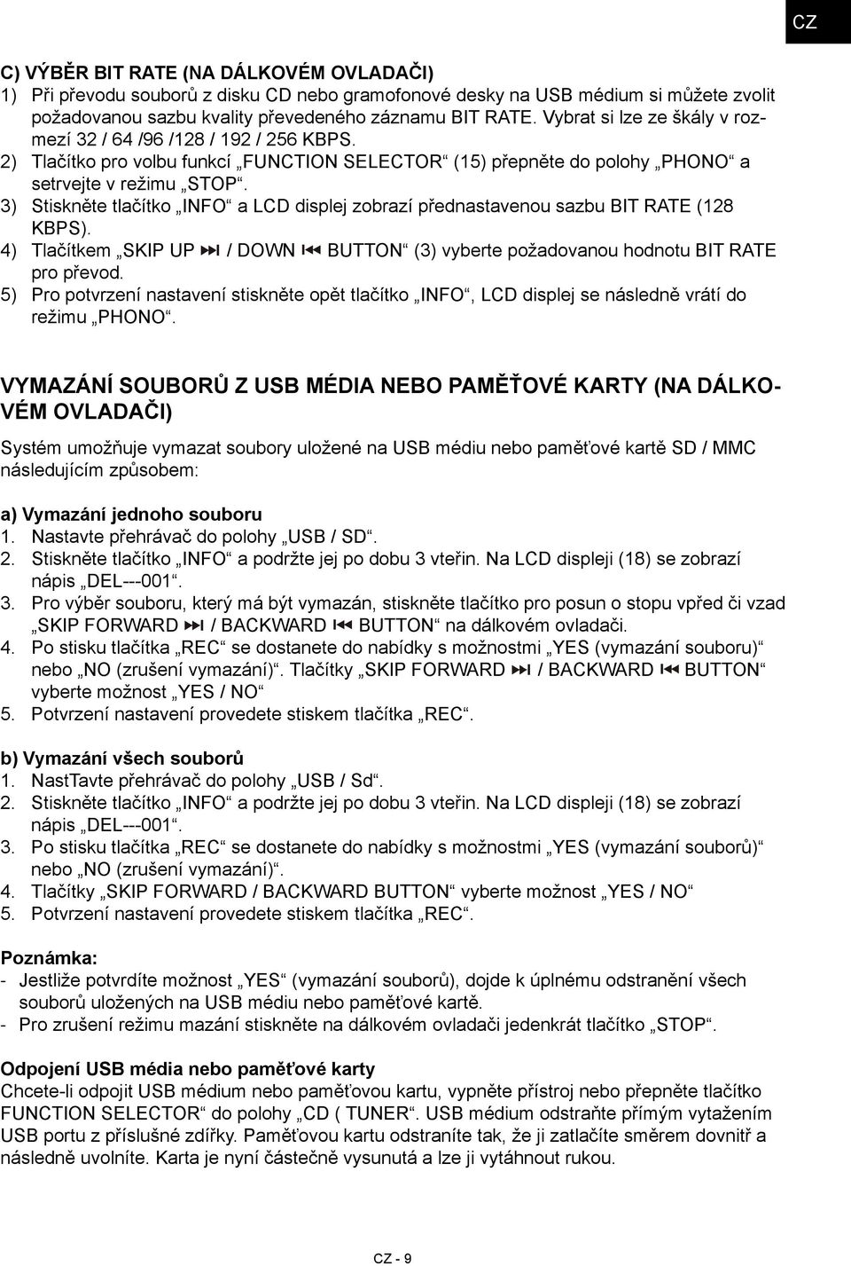 3) Stiskněte tlačítko INFO a LCD displej zobrazí přednastavenou sazbu BIT RATE (128 KBPS). 4) Tlačítkem SKIP UP / DOWN BUTTON (3) vyberte požadovanou hodnotu BIT RATE pro převod.