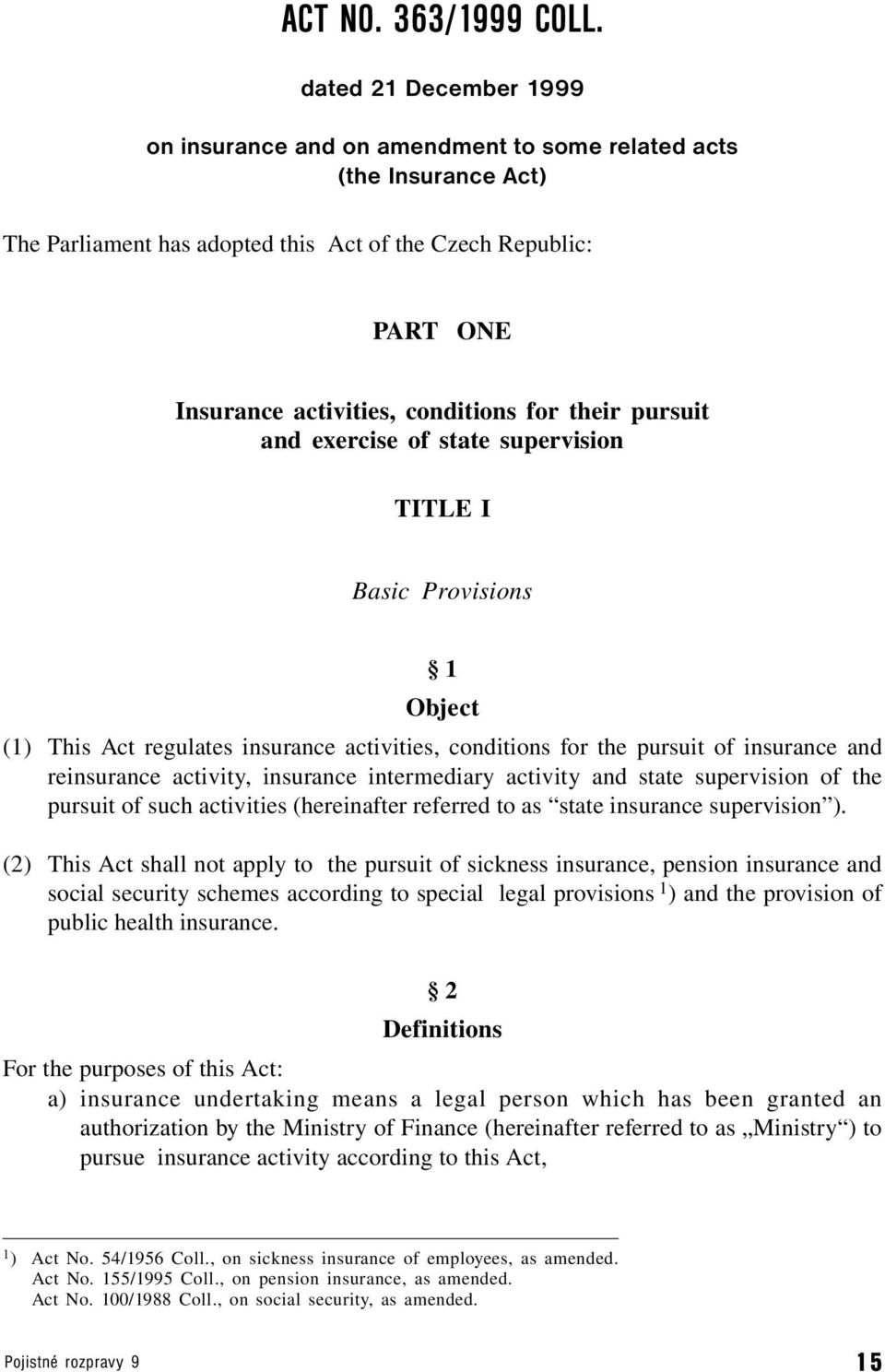 their pursuit and exercise of state supervision TITLE I Basic Provisions 1 Object (1) This Act regulates insurance activities, conditions for the pursuit of insurance and reinsurance activity,