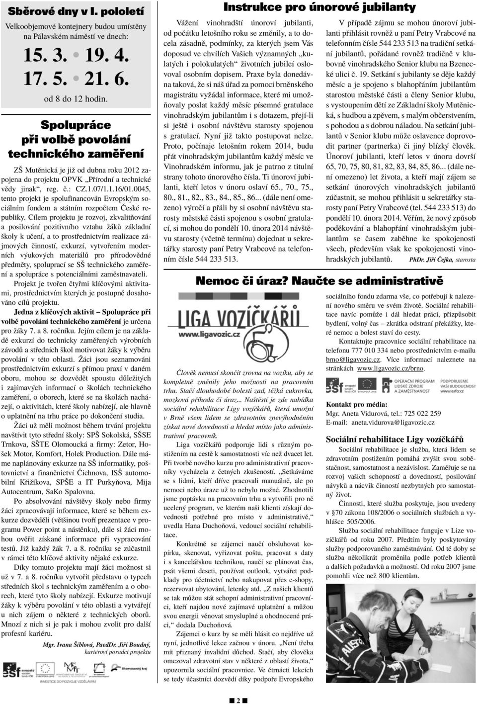 0045, tento projekt je spolufinancov n Evropsk m soci lnìm fondem a st tnìm rozpoëtem»eskè republiky.