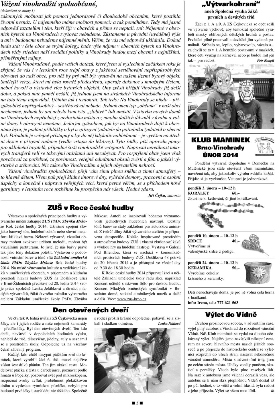 Z staneme u p vodnì (uv dïnè) v öe a ani v budoucnu nebudeme n jemnè mïnit. VÏ Ìm, ûe v s m odpovïô uklidnila.