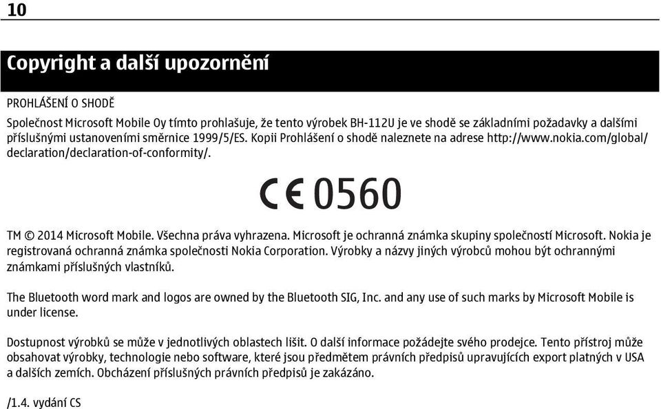 Microsoft je ochranná známka skupiny společností Microsoft. Nokia je registrovaná ochranná známka společnosti Nokia Corporation.