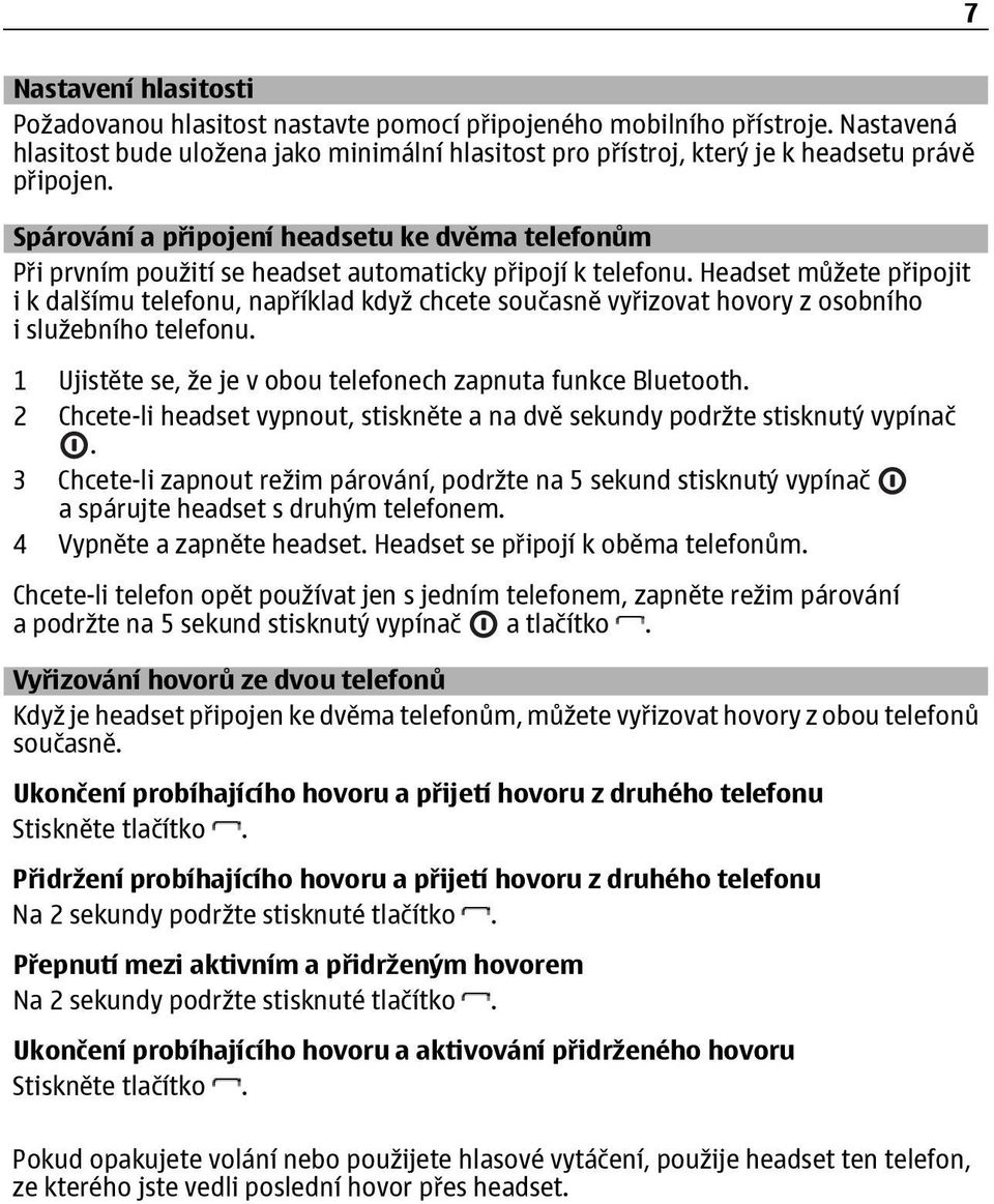 Spárování a připojení headsetu ke dvěma telefonům Při prvním použití se headset automaticky připojí k telefonu.