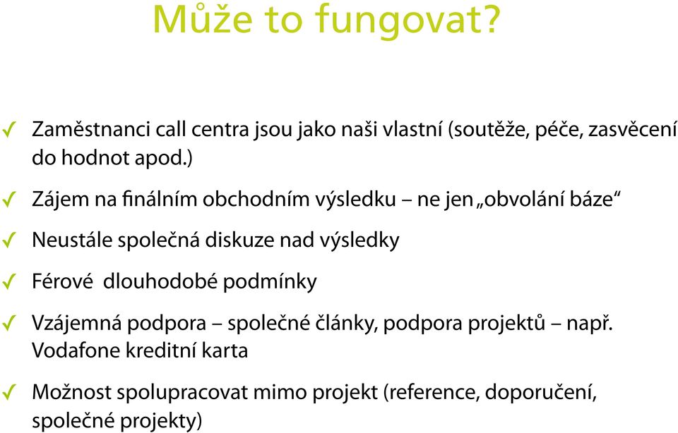 ) Zájem na finálním obchodním výsledku ne jen obvolání báze Neustále společná diskuze nad