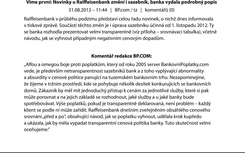 Ty se banka rozhodla prezentovat velmi transparentně (viz příloha srovnávací tabulka), včetně návodu, jak se vyhnout případným negativním cenovým dopadům. Komentář redakce BP.