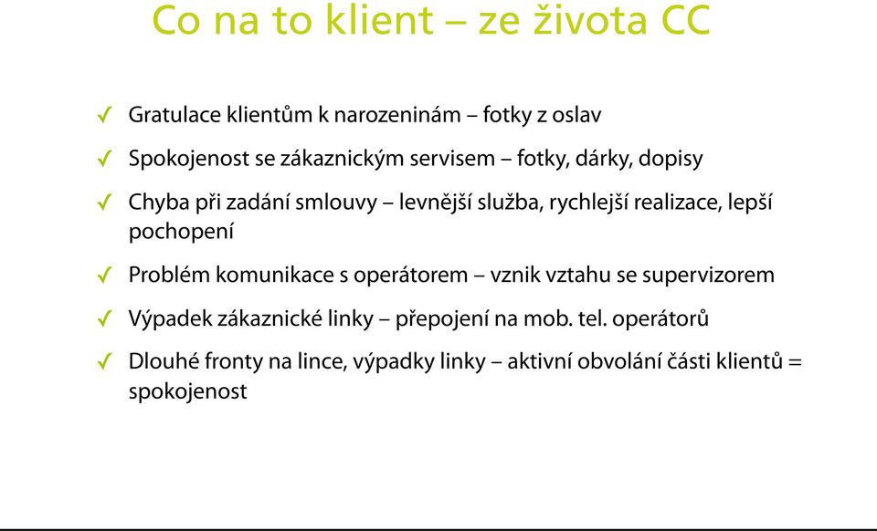 pochopení Problém komunikace s operátorem vznik vztahu se supervizorem Výpadek zákaznické linky